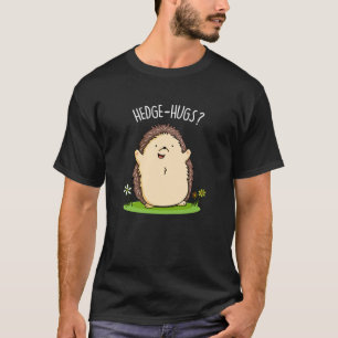 Hedge Hugs Funny Hedgehog Pun Dark BG T-Shirt