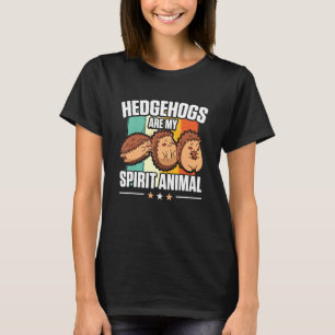 Hedgehog Animals Pet Hedgehogs are my Spirit Ani T-Shirt