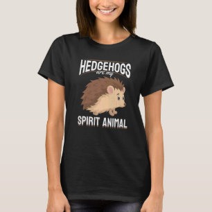Hedgehog Animals Pet Hedgehogs are my Spirit Anim T-Shirt