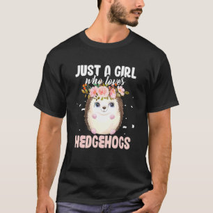 Hedgehog Animals Pet Just A Girl Who Loves Hedge T-Shirt