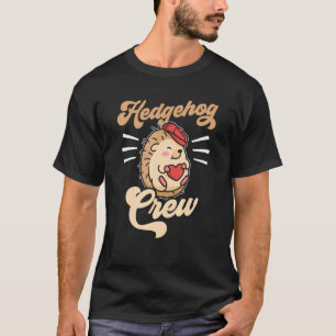 Hedgehog Crew Sayings Pet Animal Cute T-Shirt