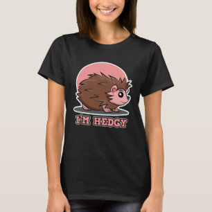 Hedgehog  for Men and Women  I m Hedgy T-Shirt