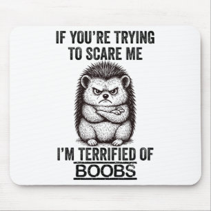 Hedgehog Funny Quote Cute Animal Humour Sarcastic Mouse Pad
