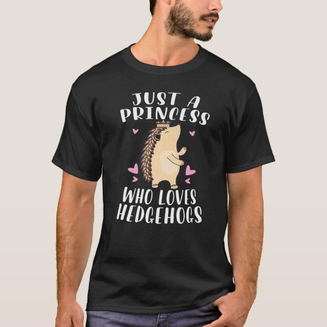 Hedgehog  Just A Princess Who Loves Hedgehogs T-Shirt (Front)