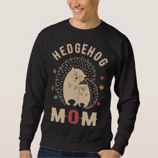 Hedgehog Mom Cute Hedgehog  Hedgehog Mothers Day H Sweatshirt