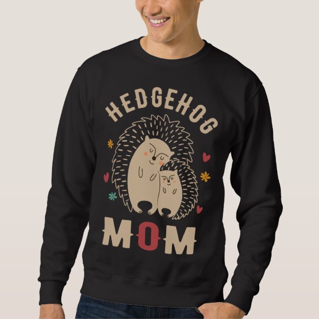 Hedgehog Mom Cute Hedgehog  Hedgehog Mothers Day H Sweatshirt (Front)