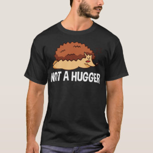 Hedgehog Not A Hugger T-Shirt