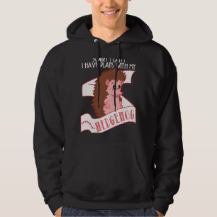 Hedgehog Sorry I Can't Have Plans With My Hedgeh Hoodie