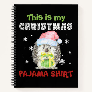 Hedgehog This Is My Christmas Pajama Shirt Notebook