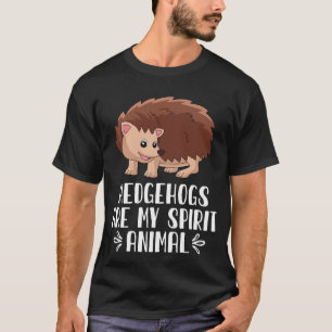 Hedgehogs Are My Spirit Animal T-Shirt