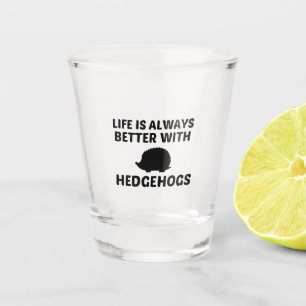 HEDGEHOGS LIFE IS BETTER SHOT GLASS