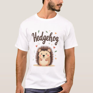 Hedgehogs: Small, Spiky, and Simply Irresistible T-Shirt