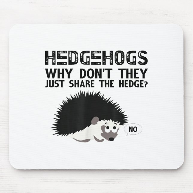Hedgehogs, Why Don't They Just Share... Funny Hedg Mouse Pad (Front)