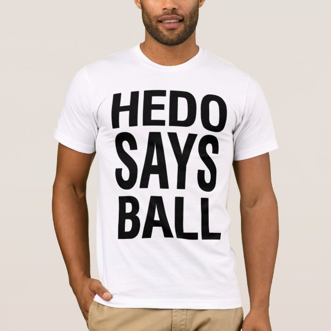 Hedo Says Ball T-Shirt (Front)