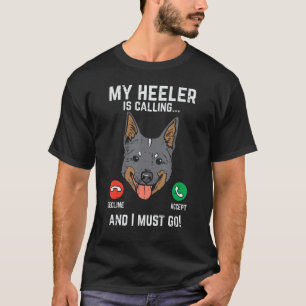 Heeler Is Calling I Must Go Funny Red Blue Cattle T-Shirt