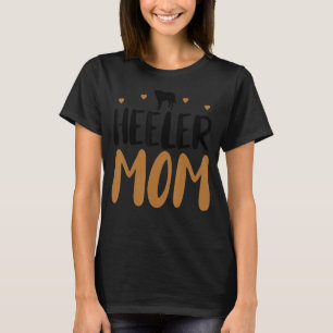 Heeler Mum Funny Cattle Dog Owner Dog Mum Mother's T-Shirt