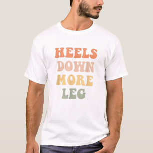 Heels Down More Leg Funny Equestrian Horse T Shirt