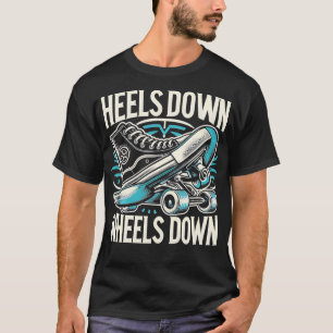 Heels Down Wheels Down Skateboarding Funny Graphic T-Shirt
