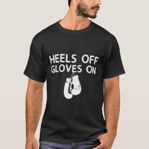 Heels Off Gloves On Kickboxing Boxing Day Christma T-Shirt