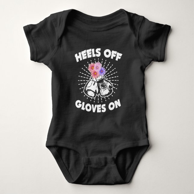 Heels Off Gloves On Kickboxing Boxing Girl Gift Baby Bodysuit (Front)