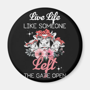 Heifer Cow Live Life Like Someone Left The Gate Magnet