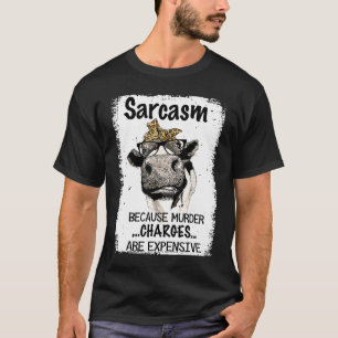 Heifer Cow Sarcasm Because Murder Charges Expensiv T-Shirt