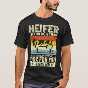 Heifer I Will Put You In A Trunk And Help People T-Shirt