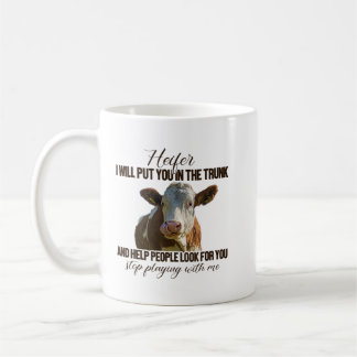 Heifer I Will Put You in The Trunk And Help People Coffee Mug