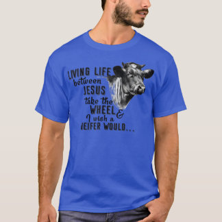 Heifer Living Between Jesus Farmer Tee