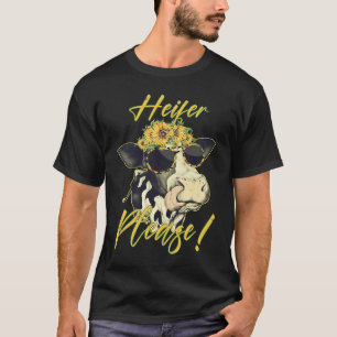 Heifer Please  Cow Heifer Farmer T-Shirt