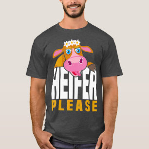 Heifer Please Cow T-Shirt
