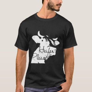 Heifer Please Farmer Cow T-Shirt