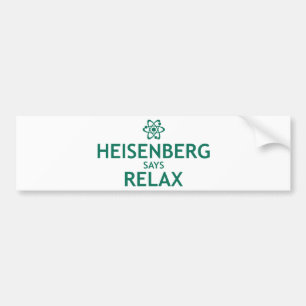 Heisenberg Says Relax Bumper Sticker