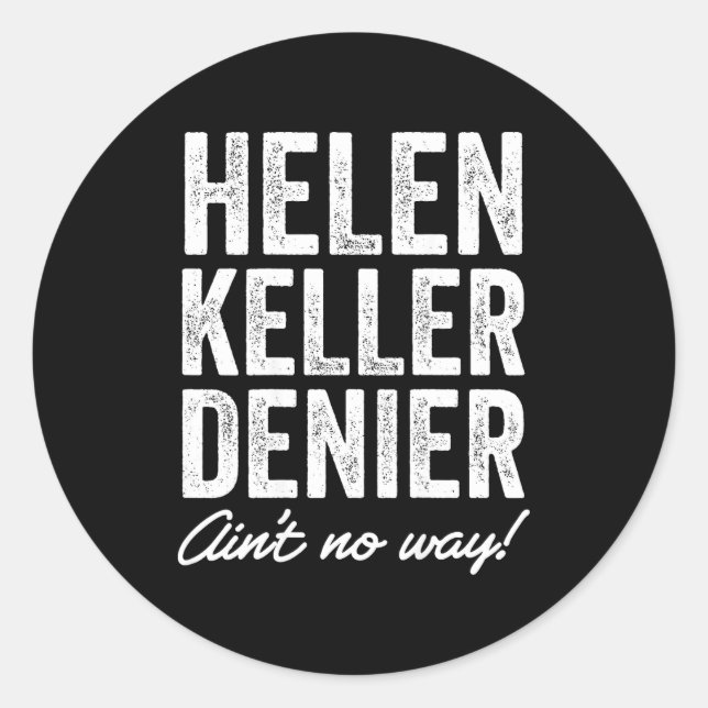 Helen Keller Denier Ain't No Way Funny Retro Meme  Classic Round Sticker (Front)