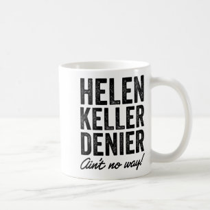 Helen Keller Denier Ain't No Way Funny Retro Meme  Coffee Mug