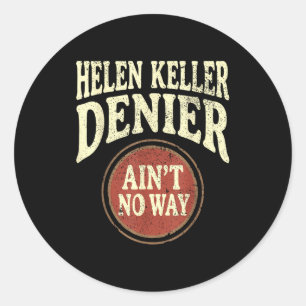 Helen Keller Denier Ain't No Way Vintage Meme  Classic Round Sticker