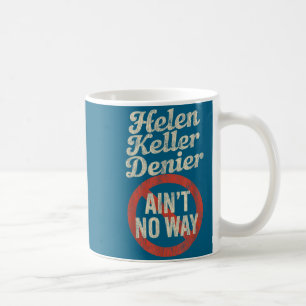 Helen Keller Denier Ain't No Way Vintage Meme  Coffee Mug