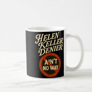 Helen Keller Denier Aint No Way Vintage Meme Coffee Mug