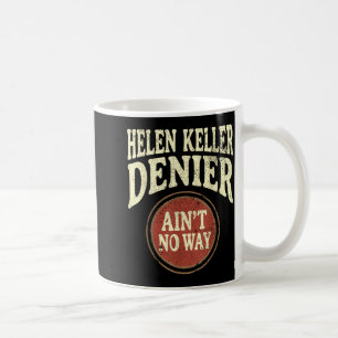 Helen Keller Denier Ain't No Way Vintage Meme  Coffee Mug