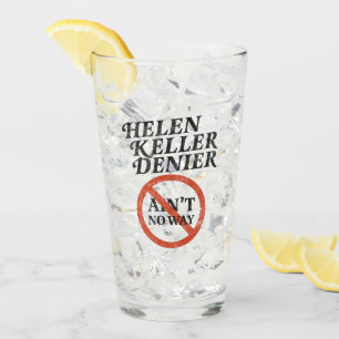 Helen Keller Denier Ain't No Way Vintage Meme Glass