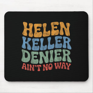 Helen Keller Denier Ain't No Way Vintage Meme Groo Mouse Pad