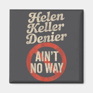 Helen Keller Denier Ain't No Way Vintage Meme  Magnet