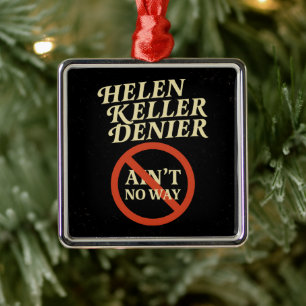 Helen Keller Denier Ain't No Way Vintage Meme Metal Ornament