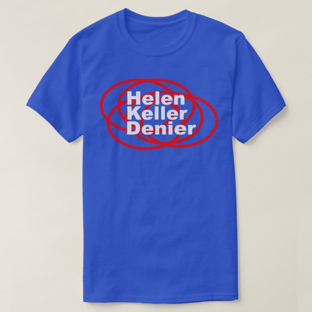 Helen Keller Denier Meme1 T-Shirt (Design Front)