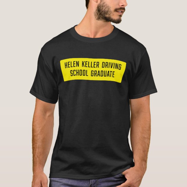 Helen Keller Driving School Graduate Sign  T-Shirt (Front)