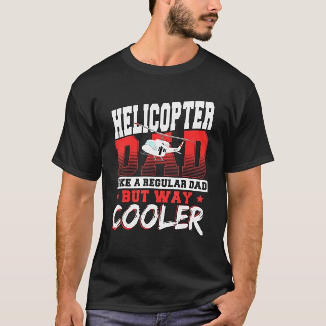 Helicopter Dad Like A Regular Dad But Way Cooler A T-Shirt (Front)