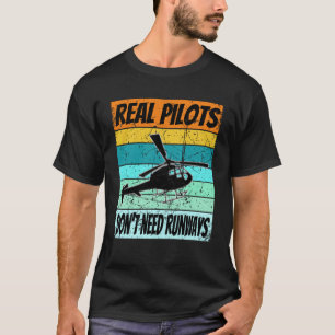 Helicopter  For Men Women Real Pilots Dont Need Ru T-Shirt