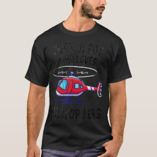 Helicopter Just A Boy Who Loves Helicopters Kid Bo T-Shirt