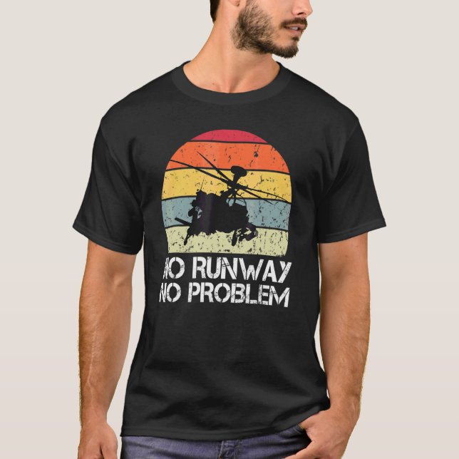 Helicopter Pilot Saying No Runway No Problem T-Shirt (Front)