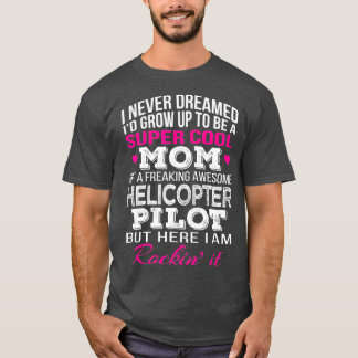 Helicopter Pilots Mum  Funny Gift T-Shirt